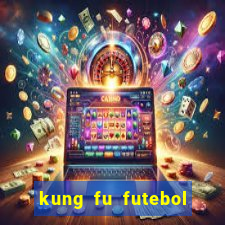 kung fu futebol clube online